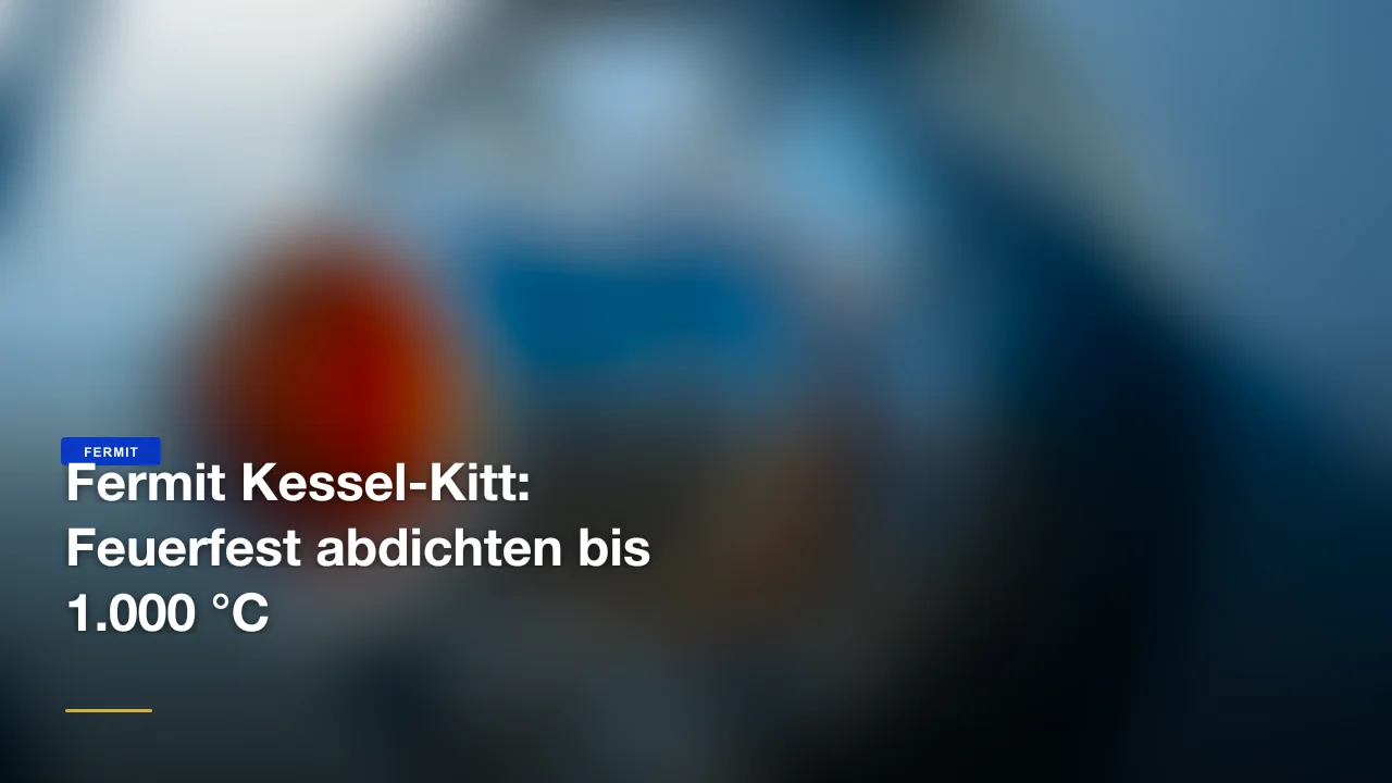 Fermit Kessel-Kitt: Feuerfest abdichten bis 1.000 °C