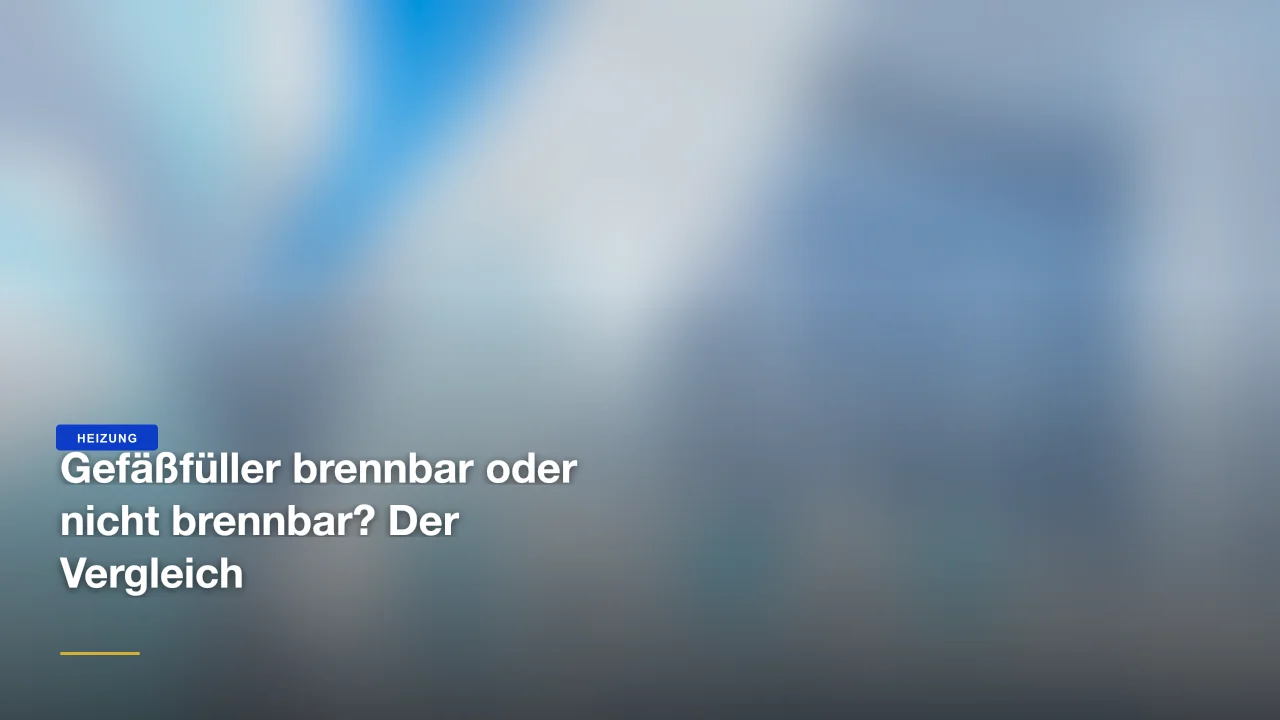 Gefäßfüller brennbar oder nicht brennbar? Der Vergleich
