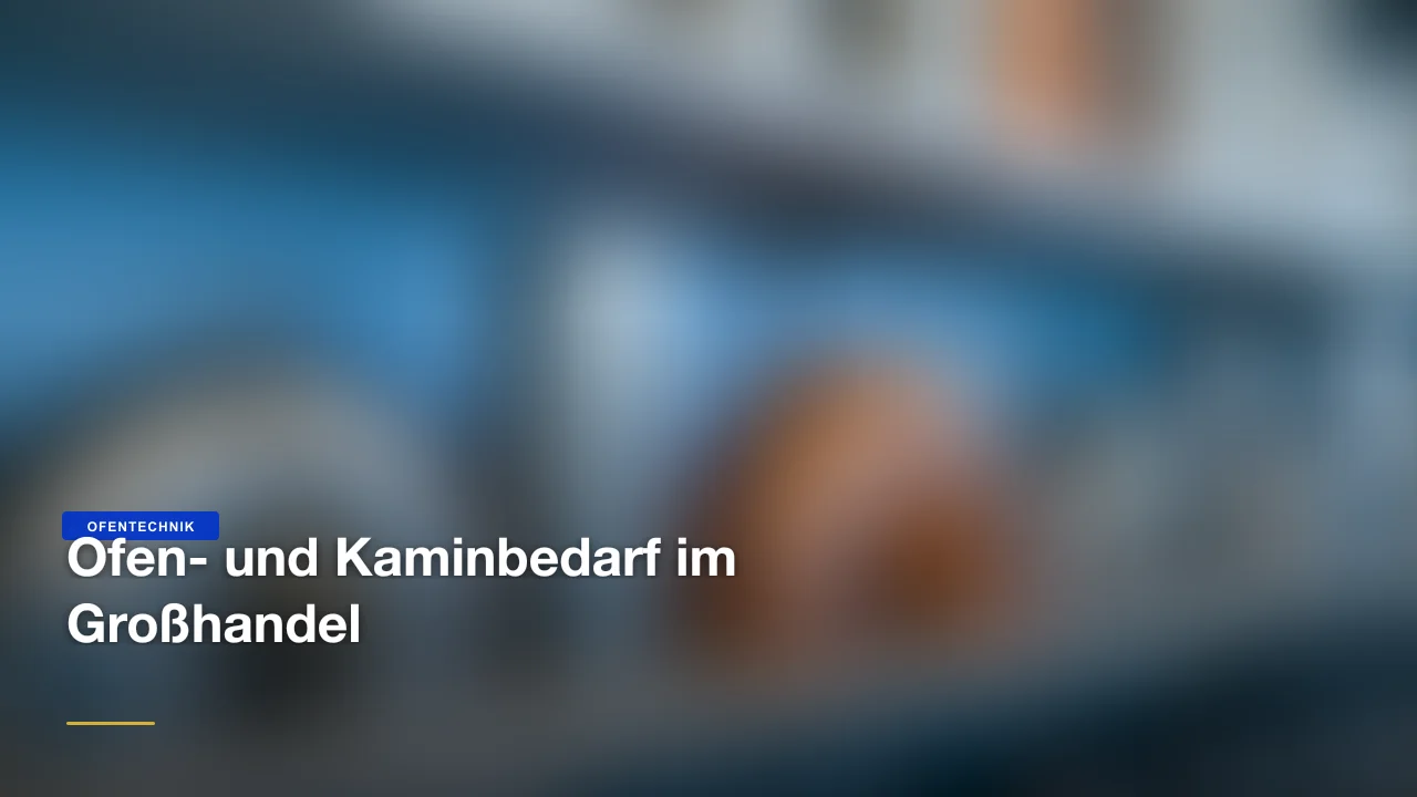 Ofen & Kamin Großhandel Österreich: Sortiment