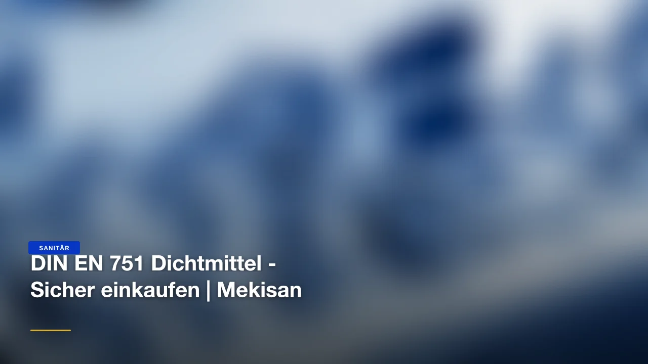 DIN EN 751 Dichtmittel - Sicher einkaufen | Mekisan