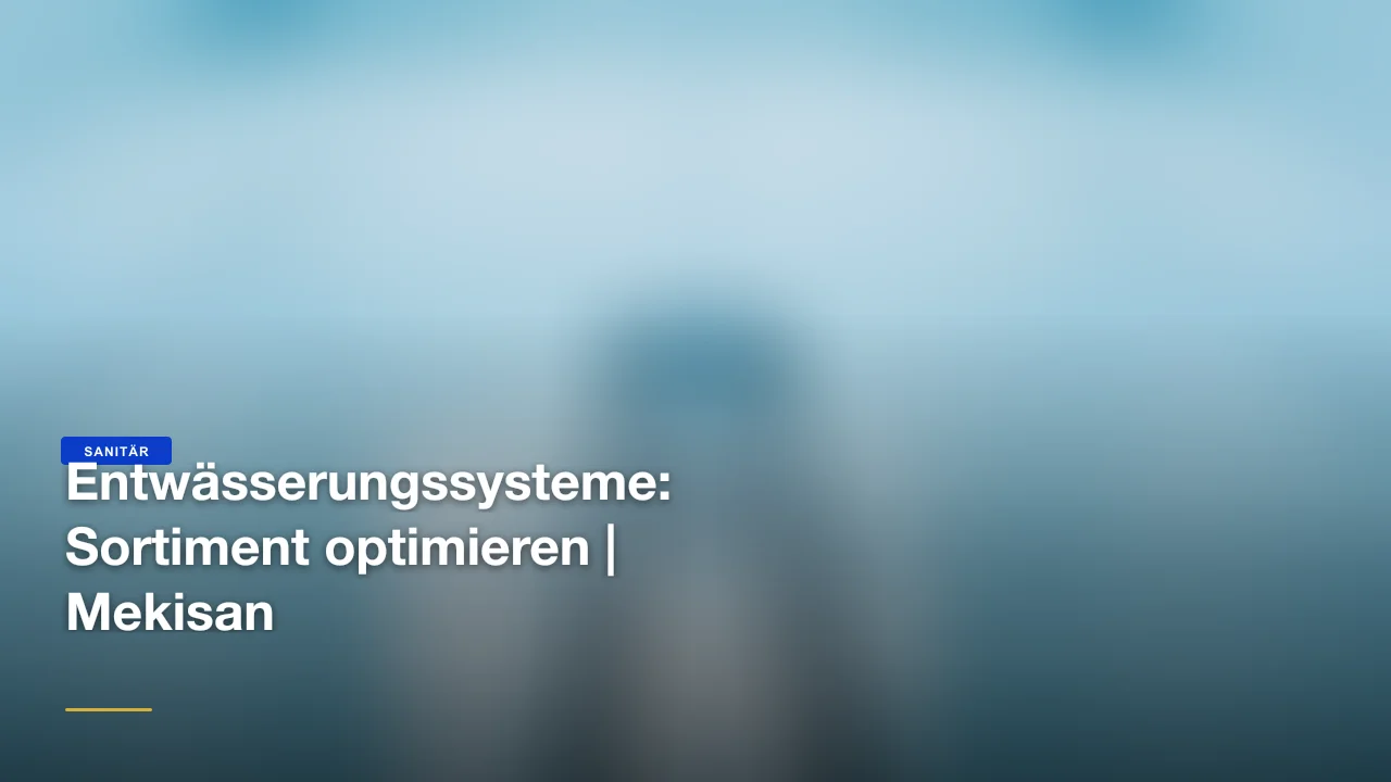 Entwässerungssysteme: Sortiment optimieren | Mekisan