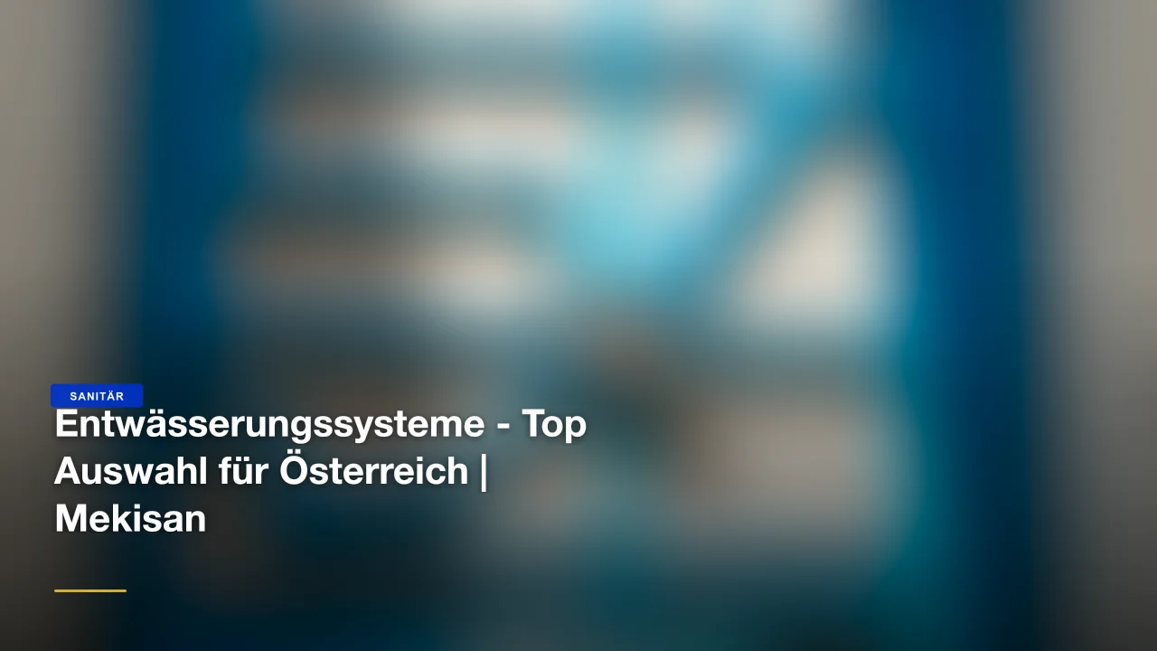 Entwässerungssysteme - Top Auswahl für Österreich | Mekisan