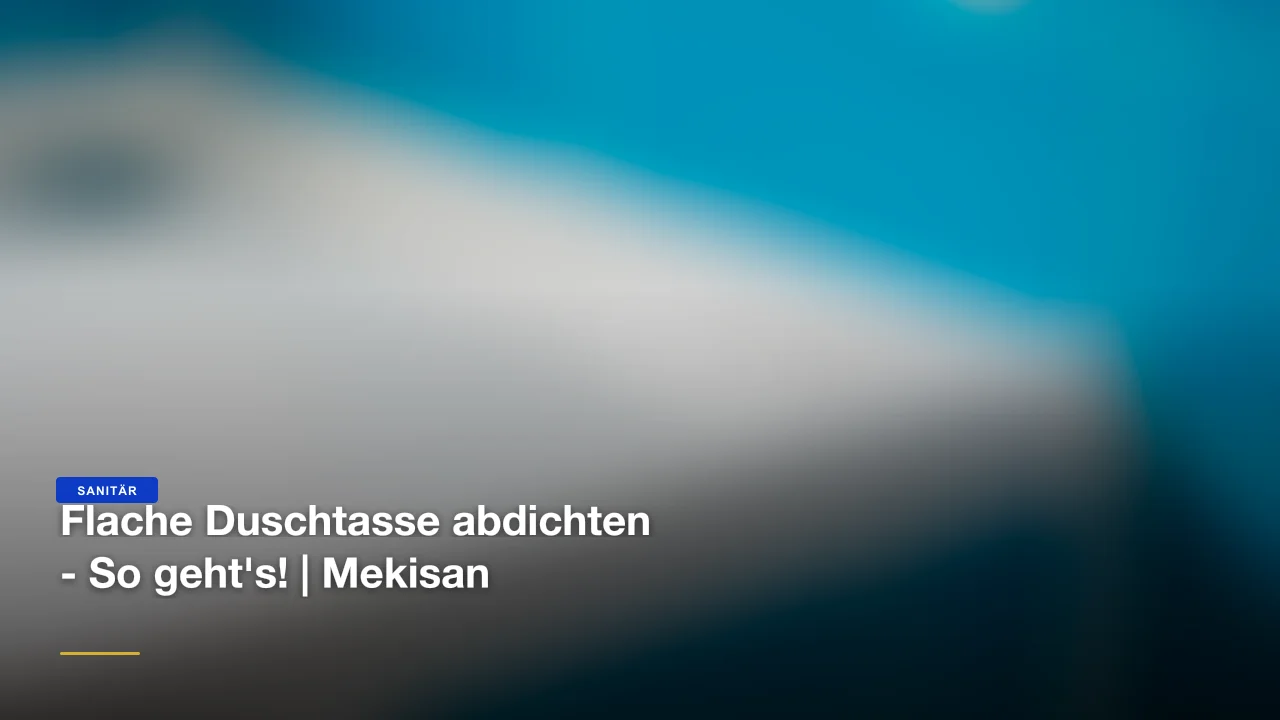 Flache Duschtasse abdichten - So geht's! | Mekisan