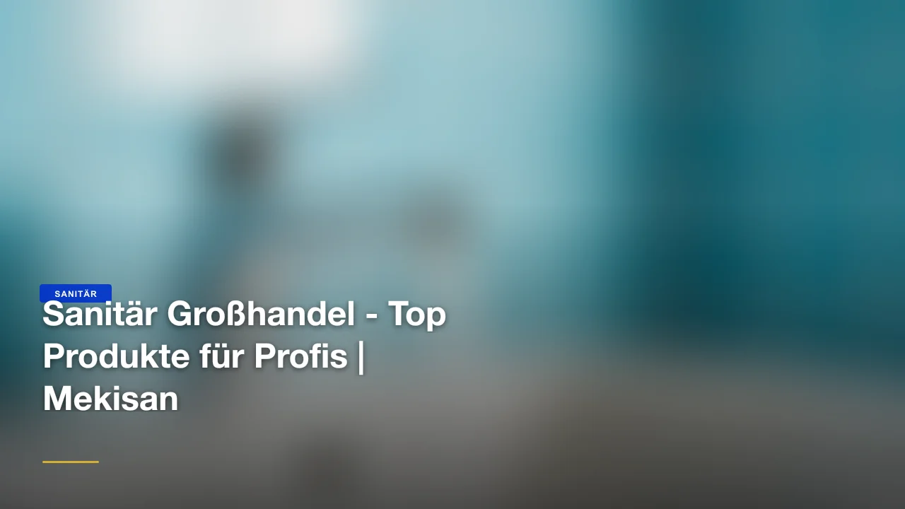 Sanitär Großhandel - Top Produkte für Profis | Mekisan