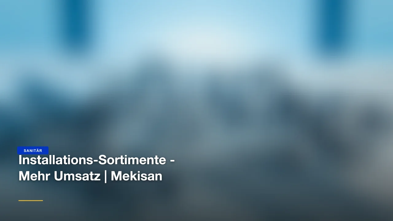 Installations-Sortimente - Mehr Umsatz | Mekisan