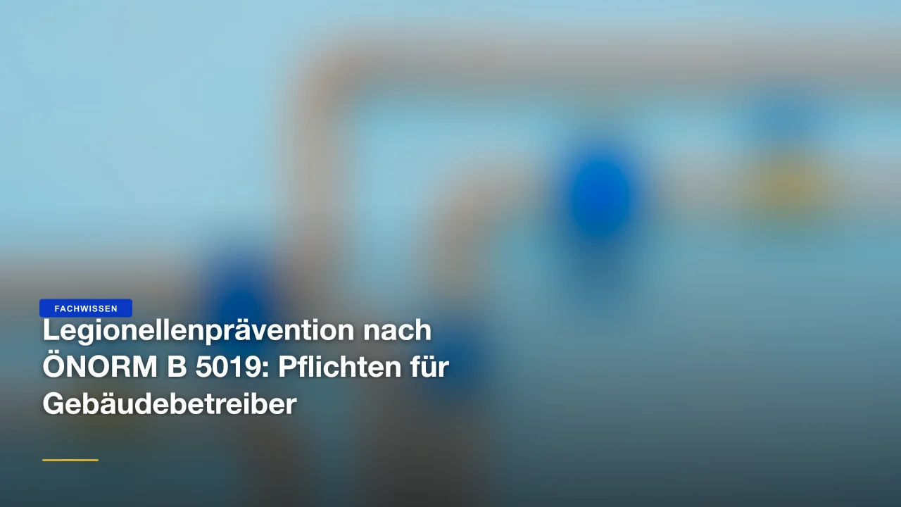 Legionellenprävention nach ÖNORM B 5019: Pflichten für Gebäudebetreiber