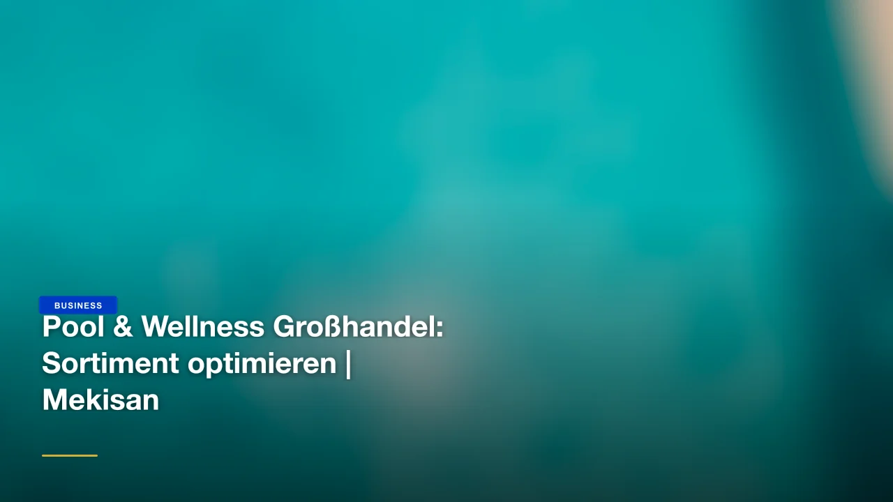 Pool & Wellness Großhandel: Sortiment optimieren | Mekisan