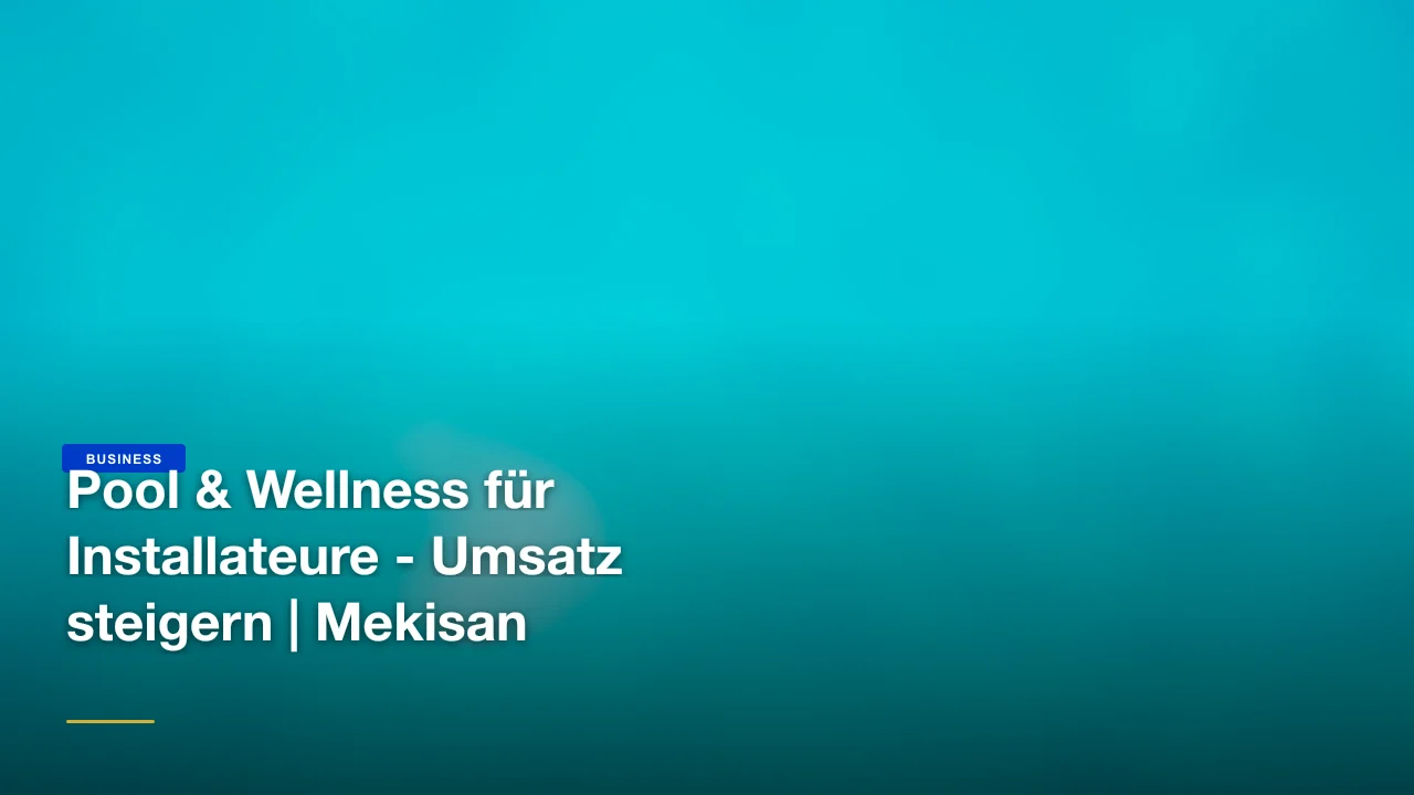 Pool & Wellness für Installateure - Umsatz steigern | Mekisan